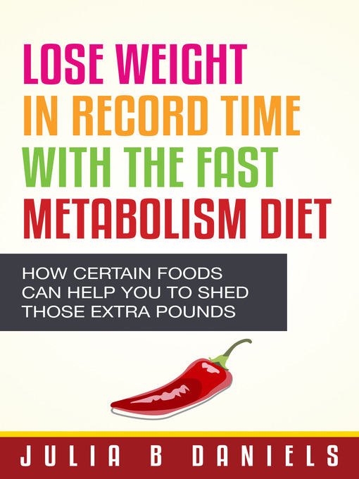 Title details for Lose Weight In Record Time With the Fast Metabolism Diet by Julia B Daniels - Available